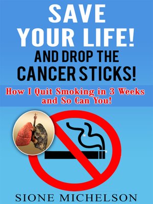 cover image of Save Your Life and Drop the Cancer Sticks!